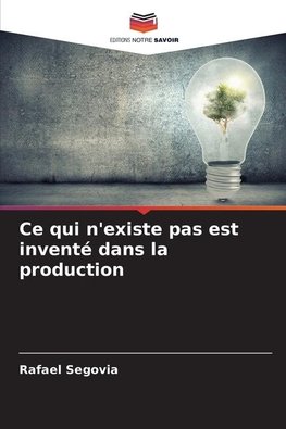Ce qui n'existe pas est inventé dans la production