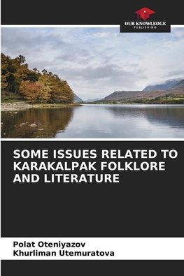 SOME ISSUES RELATED TO KARAKALPAK FOLKLORE AND LITERATURE