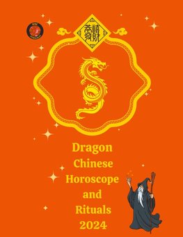 Dragon Chinese Horoscope and  Rituals  2024
