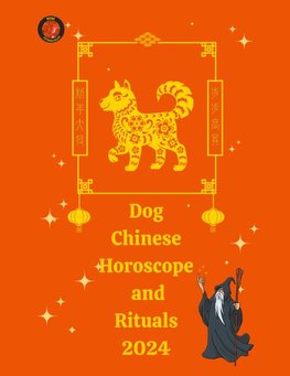 Dog Chinese Horoscope and  Rituals  2024