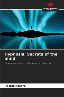 Hypnosis. Secrets of the mind