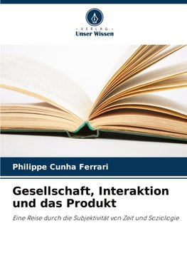 Gesellschaft, Interaktion und das Produkt