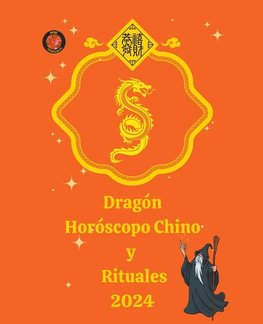 Dragón Horóscopo Chino  y  Rituales 2024