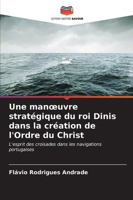 Une man¿uvre stratégique du roi Dinis dans la création de l'Ordre du Christ