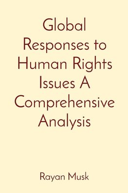 Global Responses to Human Rights Issues A Comprehensive Analysis