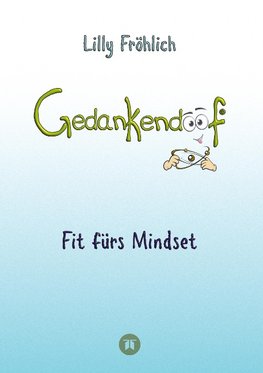 Gedankendoof - Der Ratgeber für mentale Stärke: Gedanken verstehen, negative Muster lösen, Glaubenssätze ändern & endlich befreit und glücklich leben