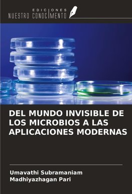 DEL MUNDO INVISIBLE DE LOS MICROBIOS A LAS APLICACIONES MODERNAS