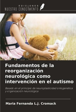 Fundamentos de la reorganización neurológica como intervención en el autismo