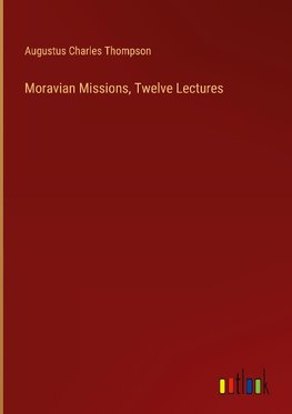 Moravian Missions, Twelve Lectures