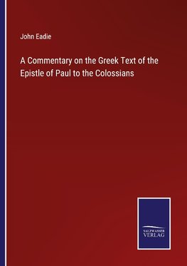 A Commentary on the Greek Text of the Epistle of Paul to the Colossians