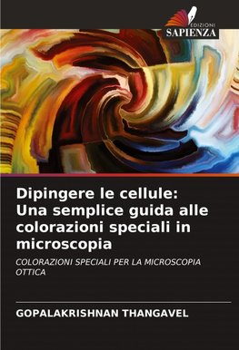 Dipingere le cellule: Una semplice guida alle colorazioni speciali in microscopia