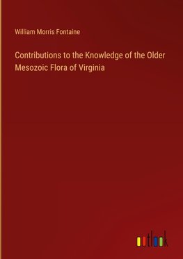 Contributions to the Knowledge of the Older Mesozoic Flora of Virginia