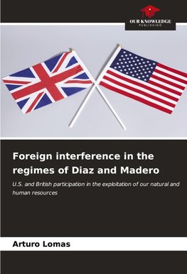 Foreign interference in the regimes of Diaz and Madero