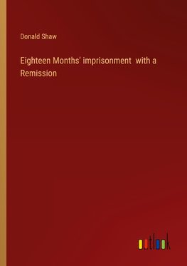 Eighteen Months' imprisonment  with a Remission