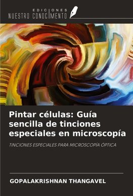 Pintar células: Guía sencilla de tinciones especiales en microscopía