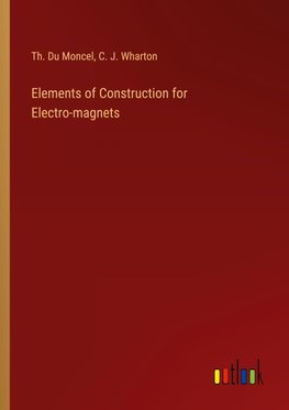 Elements of Construction for Electro-magnets