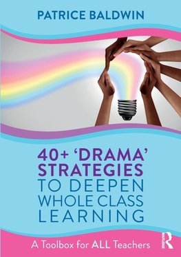 40+ 'Drama' Strategies to Deepen Whole Class Learning