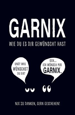 Garnix, wie du es dir gewünscht hast