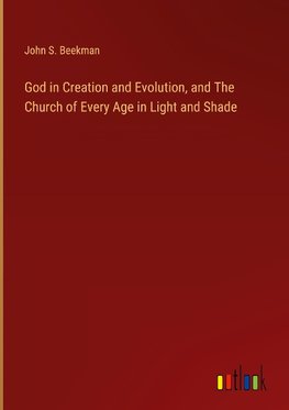God in Creation and Evolution, and The Church of Every Age in Light and Shade