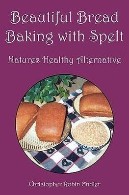 Beautiful Bread Baking with Spelt