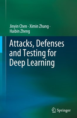 Attacks, Defenses and Testing for Deep Learning