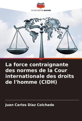 La force contraignante des normes de la Cour internationale des droits de l'homme (CIDH)