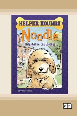 Noodle Helps Gabriel Say Goodbye [Dyslexia-friendly edition]