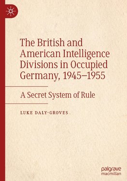 The British and American Intelligence Divisions in Occupied Germany, 1945-1955