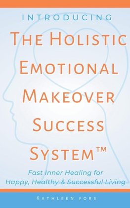 Introducing The Holistic Emotional Makeover Success System