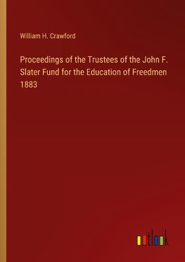 Proceedings of the Trustees of the John F. Slater Fund for the Education of Freedmen 1883