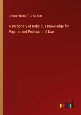A Dictionary of Religious Knowledge for Popular and Professional Use