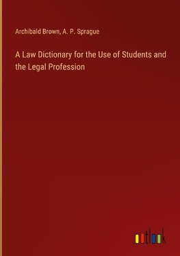 A Law Dictionary for the Use of Students and the Legal Profession