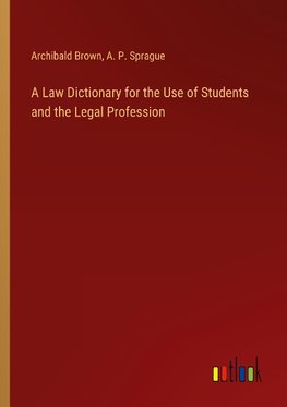 A Law Dictionary for the Use of Students and the Legal Profession