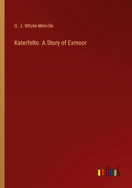 Katerfelto. A Story of Exmoor