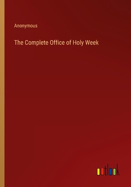 The Complete Office of Holy Week
