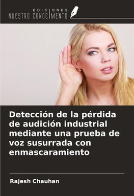 Detección de la pérdida de audición industrial mediante una prueba de voz susurrada con enmascaramiento