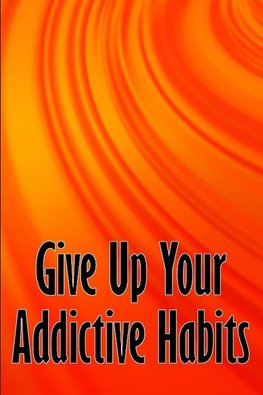 Give Up Your Addictive Habits