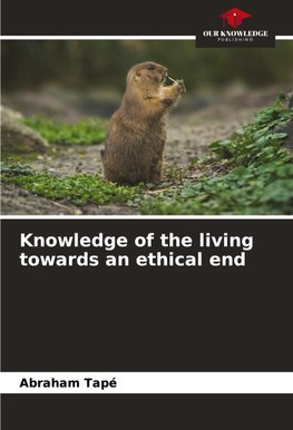 Knowledge of the living towards an ethical end
