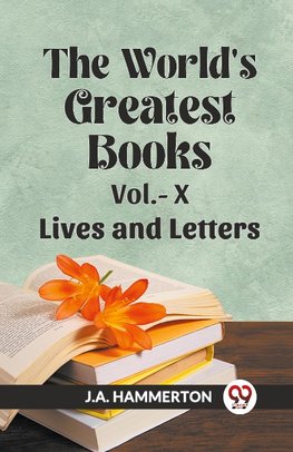The World's Greatest Books Vol.- X  Lives and Letters