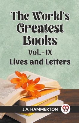 THE WORLD'S GREATEST BOOKS Vol.- IX   LIVES AND LETTERS