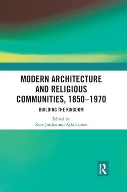 Modern Architecture and Religious Communities, 1850-1970