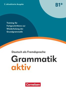 Grammatik aktiv - Deutsch als Fremdsprache - B1+. Training für Fortgeschrittene zur Wiederholung der Grundgrammatik - Übungsbuch
