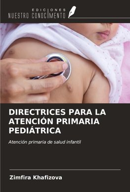 DIRECTRICES PARA LA ATENCIÓN PRIMARIA PEDIÁTRICA