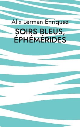 Soirs bleus, éphémérides