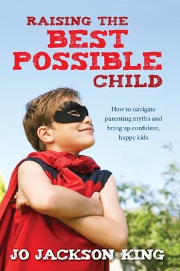 RAISING THE BEST POSSIBLE CHILD