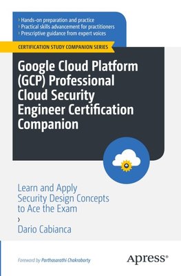 Google Cloud Platform (GCP) Professional Cloud Security Engineer Certification Companion