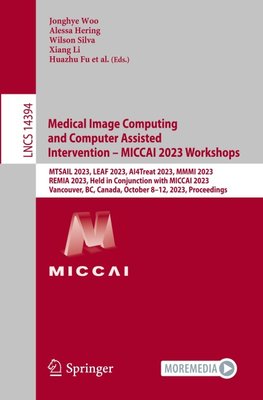 Medical Image Computing and Computer Assisted Intervention - MICCAI 2023 Workshops