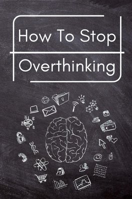 How To Stop Overthinking