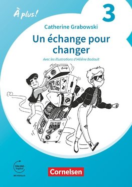 À plus ! 1. und 2. Fremdsprache. Band 3 / A2+ - Ersatzlektüre 1: Un échange pour changer