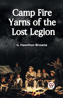 Camp Fire Yarns Of The Lost Legion